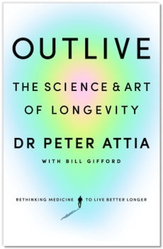 Book cover of 'Outlive: The Science & Art of Longevity' by Dr. Peter Attia with a colorful gradient background.