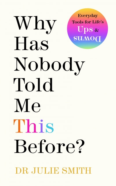 Book cover of 'Why Has Nobody Told Me This Before?' by Dr. Julie Smith with a colorful title and author name.